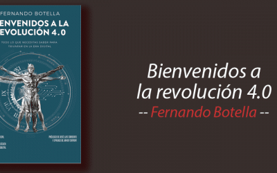 Libro: Bienvenidos a la revolución 4.0, Fernando Botella, resumen