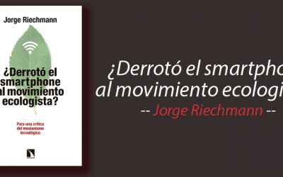 Libro: ¿Derrotó el smartphone al movimiento ecologista?, Jorge Riechmann, resumen