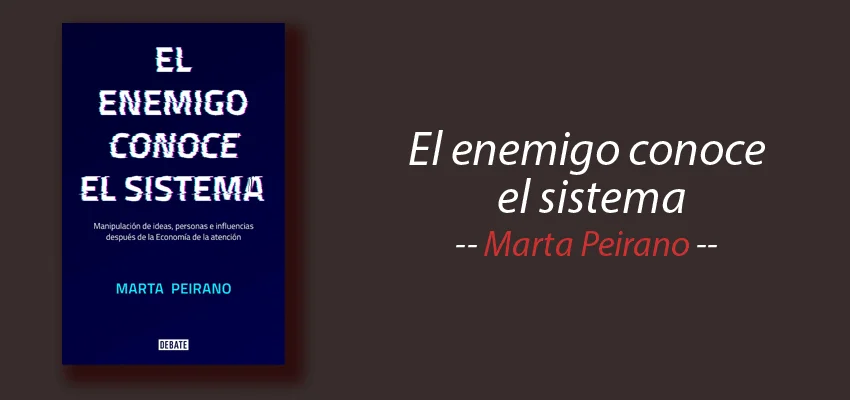 Libro: El enemigo conoce el sistema, Marta Peirano, resumen