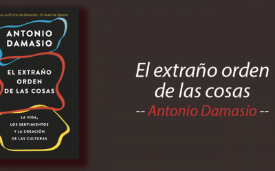 Libro: El extraño orden de las cosas, Antonio Damasio, resumen