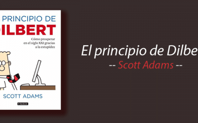 Libro: El principio de Dilbert, Cómo prosperar en el siglo XXI gracias a la estupidez, Scott Adams, resumen