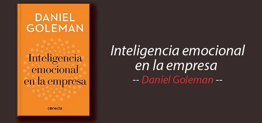 Libro: Inteligencia emocional en la empresa, Daniel Goleman, resumen