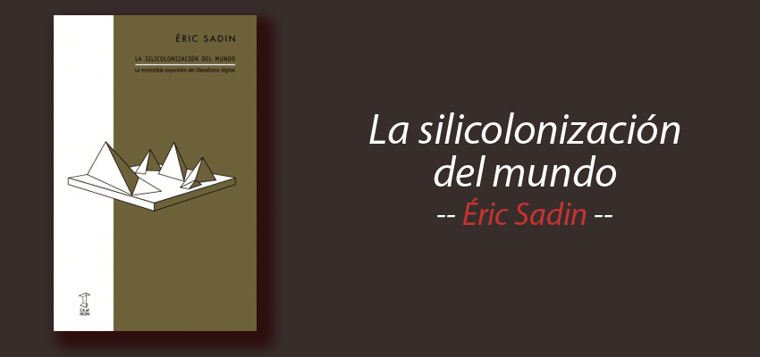 Libro: La silicolonización del mundo, Éric Sadin, resumen