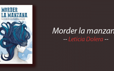 Libro: Morder la manzana, La revolución será feminista o no será, Leticia Dolera, resumen