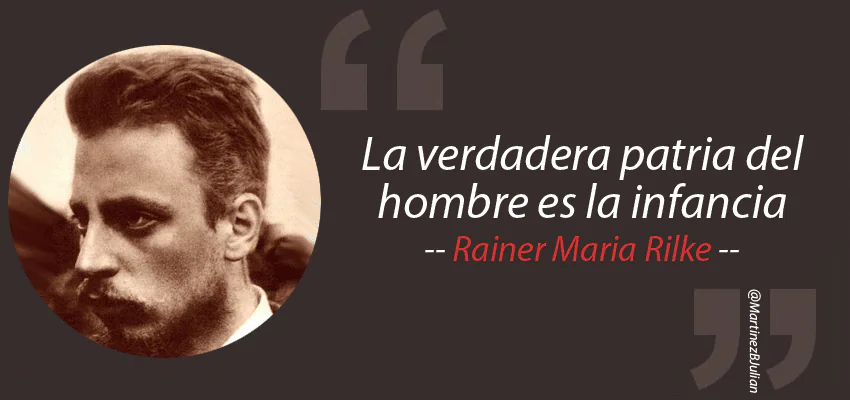 Rainer Maria Rilke, “La verdadera patria del hombre es la infancia”