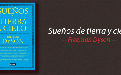Libro: Sueños de tierra y cielo, Freeman Dyson, resumen