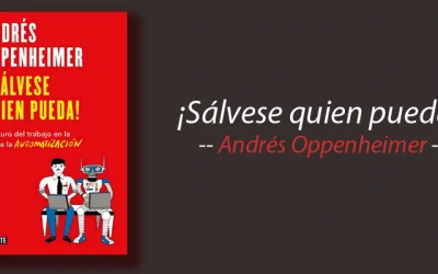 Libro: ¡Sálvese quien pueda! El futuro del trabajo en la era de la automatización, Andrés Oppenheimer, resumen