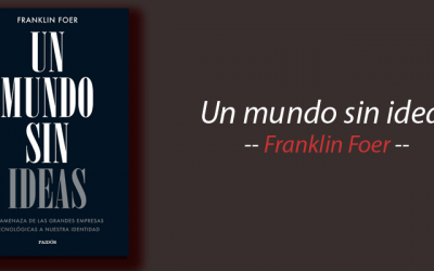Libro: Un mundo sin ideas, Franklin Foer, resumen