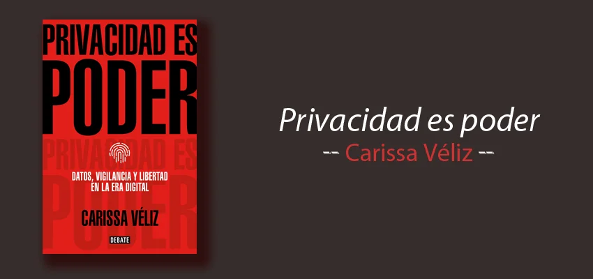 Libro: Privacidad es poder, Carissa Véliz, resumen